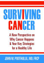 Surviving Cancer: A New Perspective on Why Cancer Happens & Your Key Strategies for a Healthy Life