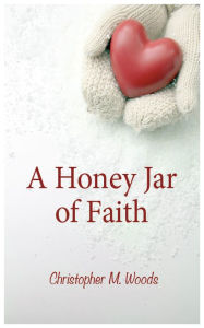 Title: A Honey Jar of Faith, Author: Christopher Woods