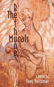 Title: The Bethune Murals: A Novel, Author: Tony Holtzman