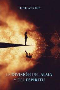 Title: La División del Alma y del Espíritu, Author: Jude Atkins