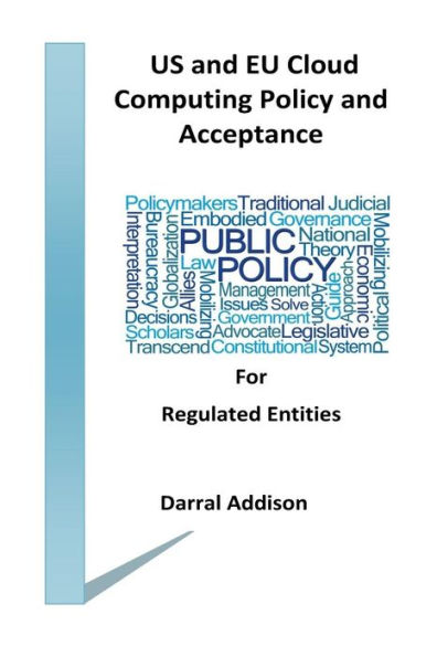 US and EU Cloud Computing Policy and Acceptance for Regulated Entities: stakeholders and policy shakers who provide funding and drive public policy towards the acceptance of cloud and computer networks.