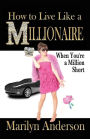 How to Live Like a MILLIONAIRE When You're a Million Short