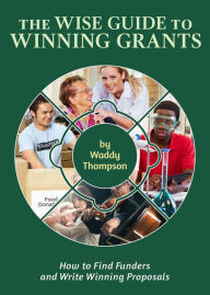 Title: The Wise Guide to Winning Grants, Author: Waddy Thompson