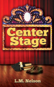 Title: Center Stage, Author: L M Nelson