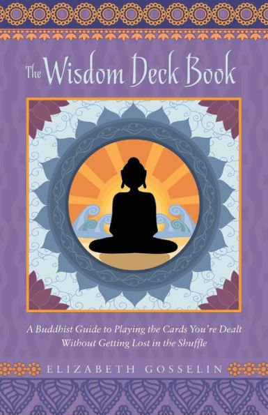 The Wisdom Deck Book: A Buddhist Guide to Playing the Cards You're Dealt Without Getting Lost in the Shuffle