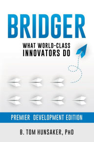 Title: BRIDGER: What World-Class Innovators Do:, Author: B. Tom Hunsaker