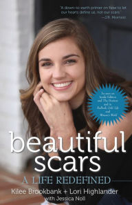 Title: Beautiful Scars: A Life Redefined, Author: Kilee Brookbank