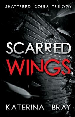 Scarred Wings: Shattered Souls Trilogy Book 2