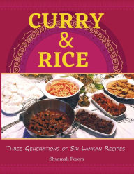 Title: Curry & Rice: Three Generations of Sri Lankan Recipes, Author: Shyamali Perera