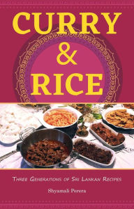 Title: Curry & Rice: Three Generations of Sri Lankan Recipes, Author: Shyamali Perera