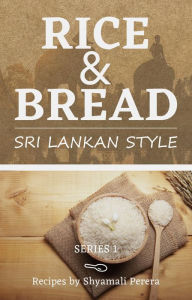 Title: Rice & Bread: Sri Lankan Style, Author: Shyamali Perera