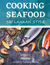 Title: Cooking Seafood: Sri Lankan Style, Author: Shyamali Perera