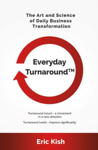 Title: Everyday Turnaround: The Art and Science of Daily Business Transformation, Author: Francisco & Nacho Sotomayor