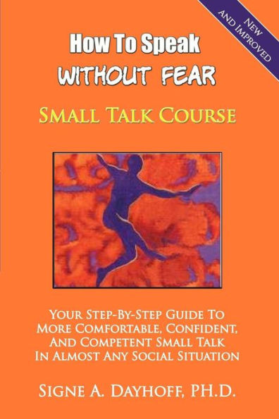 How to Speak Without Fear Small Talk Course: Your Step-By-Step Guide to More Comfortable, Confident, and Competent Small Talk in Almost Any Social Situation