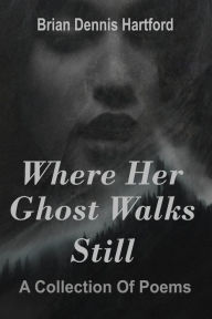 Title: Where Her Ghost Walks Still: A Collection of Poems, Author: Namri'd Publishing