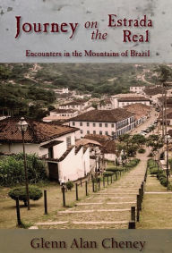 Title: Journey on the Estrada Real: Encounters in the Mountains of Brazil, Author: Glenn Alan Cheney