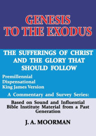 Title: Genesis to the Exodus: A Commentary and Survey Series, Author: J. A. Moorman