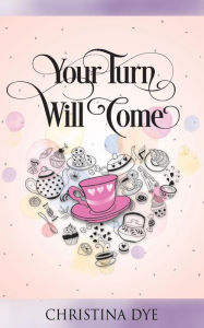 Title: Your Turn Will Come, Author: Christina Dye