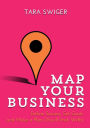 Map Your Business: Define Success, Set Goals, Make a Plan (You'll Stick With)