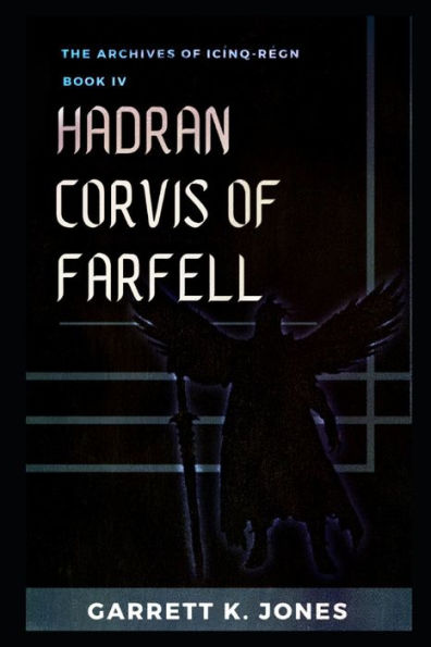 The Archives of Icï¿½nq-Rï¿½gn, Book IV: Hadran Corvis of Farfell