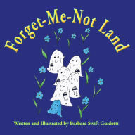 Title: Forget-Me-Not Land, Author: Barbara Swift Guidotti