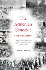 Title: The Armenian Genocide: Myth or Reality?, Author: Roupen V. Papazian