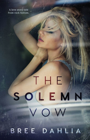 The Solemn Vow: A love story told from rock bottom