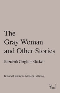 Title: The Gray Woman and Other Stories, Author: Elizabeth Gaskell