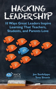 Title: Hacking Leadership: 10 Ways Great Leaders Inspire Learning That Teachers, Students, and Parents Love, Author: K Linga Murty