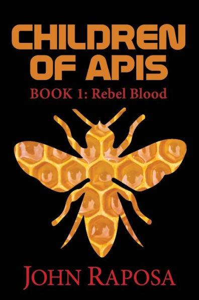 Children of Apis: Book One: Rebel Blood