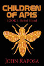 Children of Apis: Book One: Rebel Blood