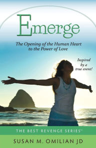Title: Emerge: The Opening of the Human Heart to the Power of Love, Author: Susan M Omilian