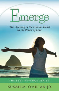 Title: Emerge: The Opening of the Human Heart to the Power of Love, Author: Susan M. Omilian