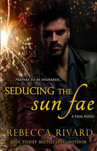 Title: Seducing the Sun Fae: A Fada Novel, Author: Rebecca Rivard