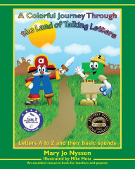 Title: A Colorful Journey Through the Land of Talking Letters: Letters A to Z and their basic sounds, Author: Mary   J0 Nyssen