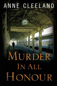 Title: Murder in All Honour (Doyle and Acton Scotland Yard Series #5), Author: Anne Cleeland