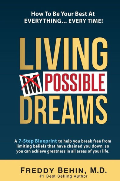 Living Impossible Dreams: A 7-Step Blueprint to help you break free from limiting beliefs that have chained you down, so you can achieve greatness in all areas of your life.