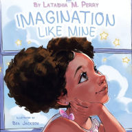 Title: Imagination Like Mine (Kids Like Mine Series #3), Author: LaTashia M. Perry