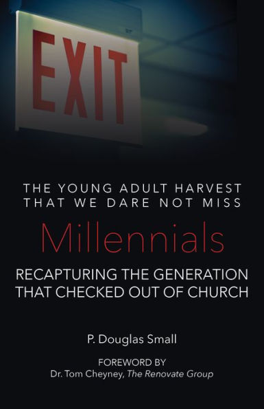 Millennials: The Young Adult Harvest That We Dare Not Miss: Recapturing the Generation that Checked Out of Church