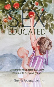 Download epub books forum Sex Educated: Letters from a Latter-day Saint Therapist to Her Younger Self in English