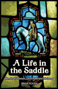 Title: A LIFE IN THE SADDLE, Author: Brian P Hogan