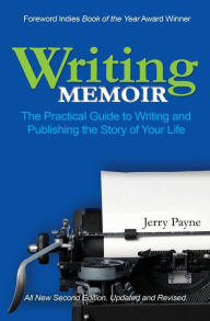 Title: Writing Memoir: The Practical Guide to Writing and Publishing the Story of Your Life, Author: Jerry Payne