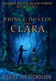 Title: Prince Dustin and Clara: Legends of the Black Forest (Book Three), Author: Silvino Da Silva