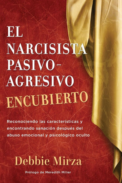 El Narcisista Pasivo-Agresivo Encubierto: Reconociendo las caracterÃ¯Â¿Â½sticas y encontrando sanaciÃ¯Â¿Â½n despuÃ¯Â¿Â½s del abuso emocional y psicolÃ¯Â¿Â½gico oculto