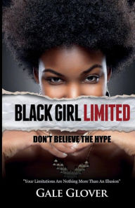 Title: Black Girl Limited: Don't Believe The Hype, Author: Gale Glover