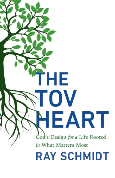 The Tov Heart: God's Design for a Life Rooted in What Matters Most