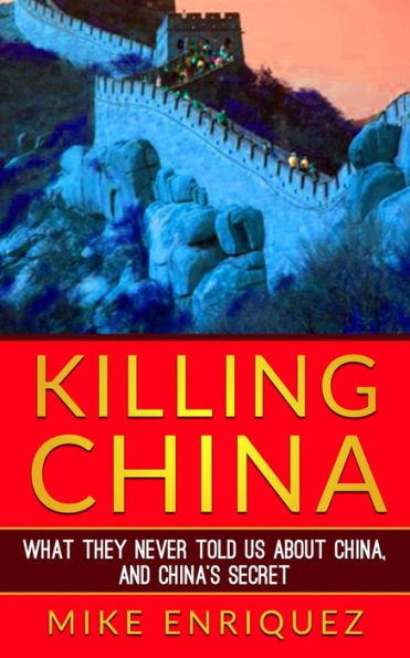 Killing China: What They Never Told Us About China and China's Secret