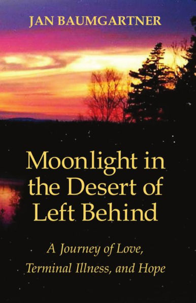 Moonlight in the Desert of Left Behind: A Journey of Love, Terminal Illness, and Hope