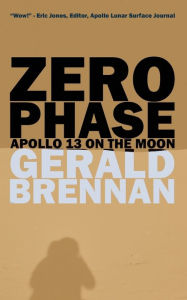 Title: Zero Phase: Apollo 13 on the Moon, Author: Gerald Brennan