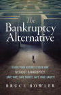 The Bankruptcy Alternative: Close Your Business Your Way, Without Bankruptcy. Save Time, Save Money, Save Your Sanity!